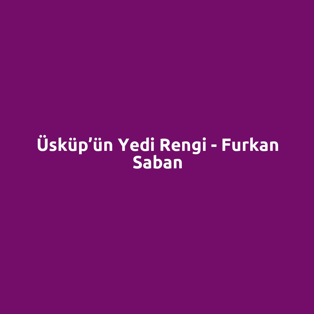 Üsküp’ün Yedi Rengi - Furkan Saban