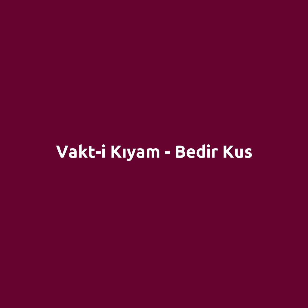 Vakt-i Kıyam - Bedir Kus
