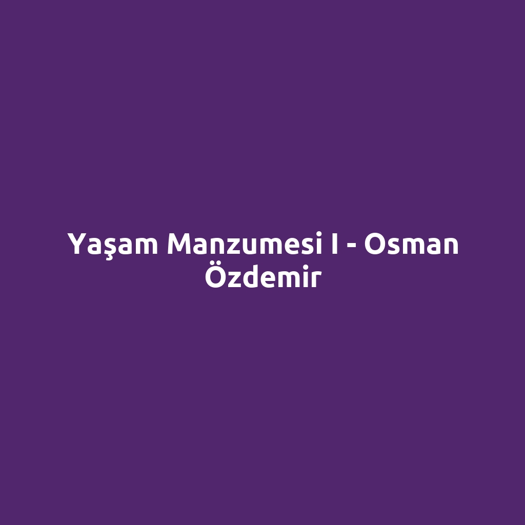 Yaşam Manzumesi I - Osman Özdemir
