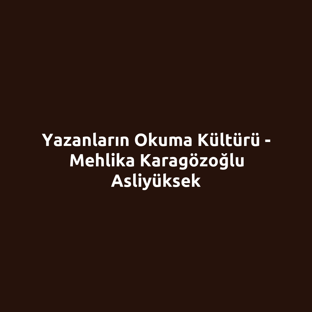 Yazanların Okuma Kültürü - Mehlika Karagözoğlu Asliyüksek