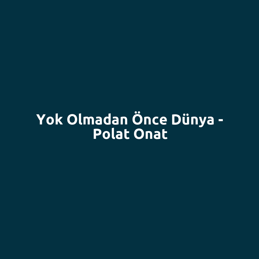 Yok Olmadan Önce Dünya - Polat Onat