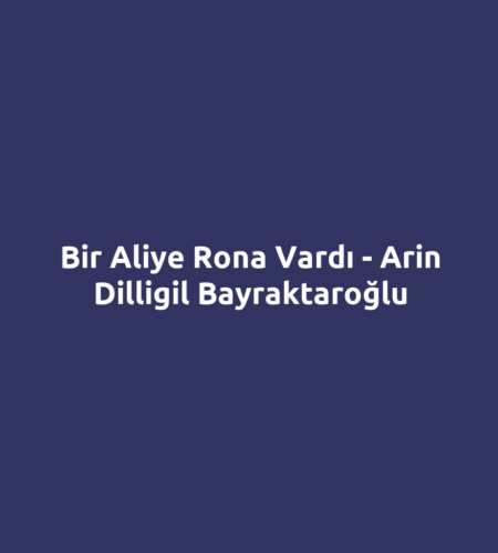 Bir Aliye Rona Vardı - Arin Dilligil Bayraktaroğlu