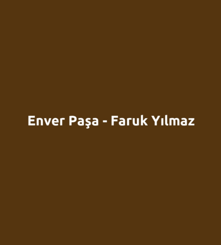 Enver Paşa - Faruk Yılmaz