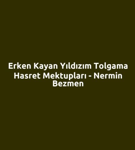 Erken Kayan Yıldızım Tolgama Hasret Mektupları - Nermin Bezmen