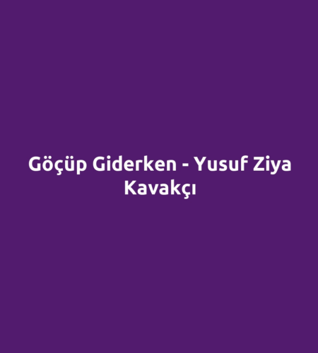 Göçüp Giderken - Yusuf Ziya Kavakçı