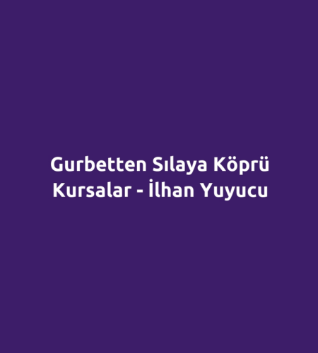Gurbetten Sılaya Köprü Kursalar - İlhan Yuyucu