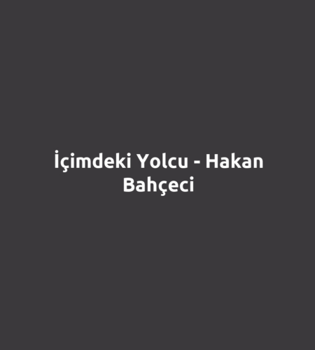 İçimdeki Yolcu - Hakan Bahçeci