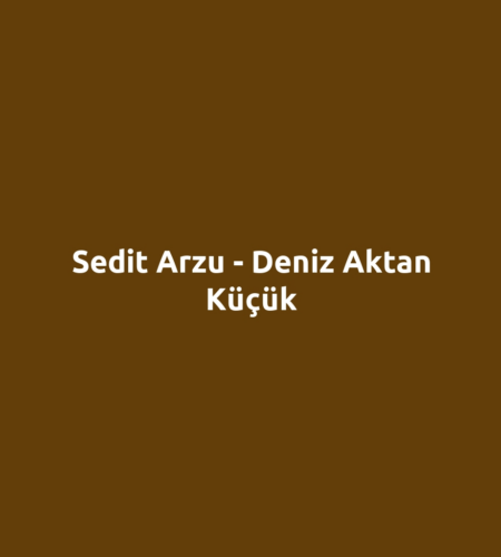 Sedit Arzu - Deniz Aktan Küçük