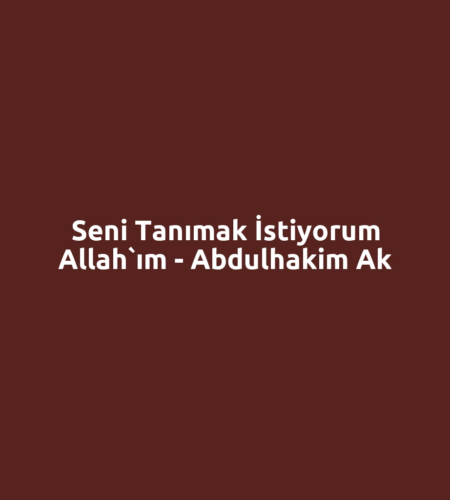 Seni Tanımak İstiyorum Allah`ım - Abdulhakim Ak