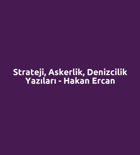 Strateji, Askerlik, Denizcilik Yazıları - Hakan Ercan