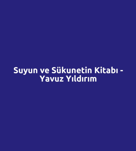 Suyun ve Sükunetin Kitabı - Yavuz Yıldırım