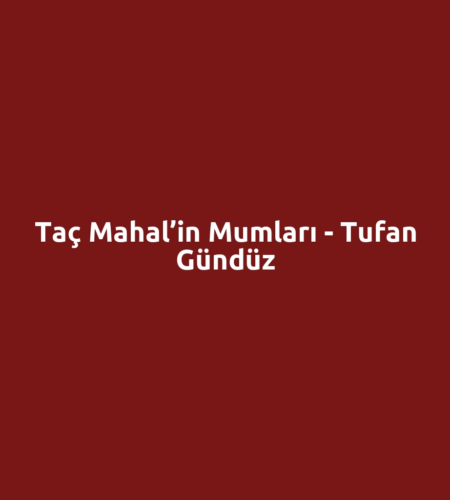 Taç Mahal’in Mumları - Tufan Gündüz