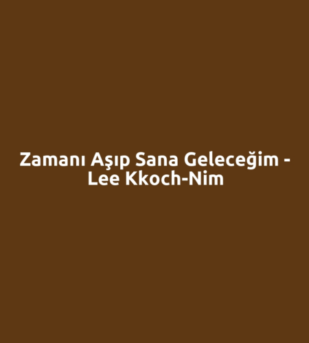 Zamanı Aşıp Sana Geleceğim - Lee Kkoch-Nim